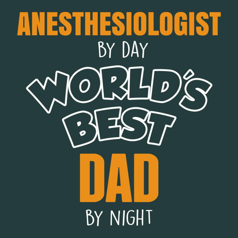 Anesthesiologist By Day Worlds Best Dad By Night Fathers Day Classic Tee by linhVisuals | Teevron