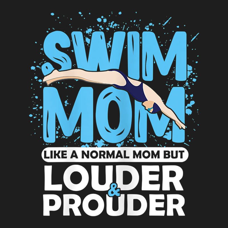Womens Swimmer Swim Mom Louder Prouder Sports Mother T Shirt T Shirt Classic Tee by linhVisuals | Teevron