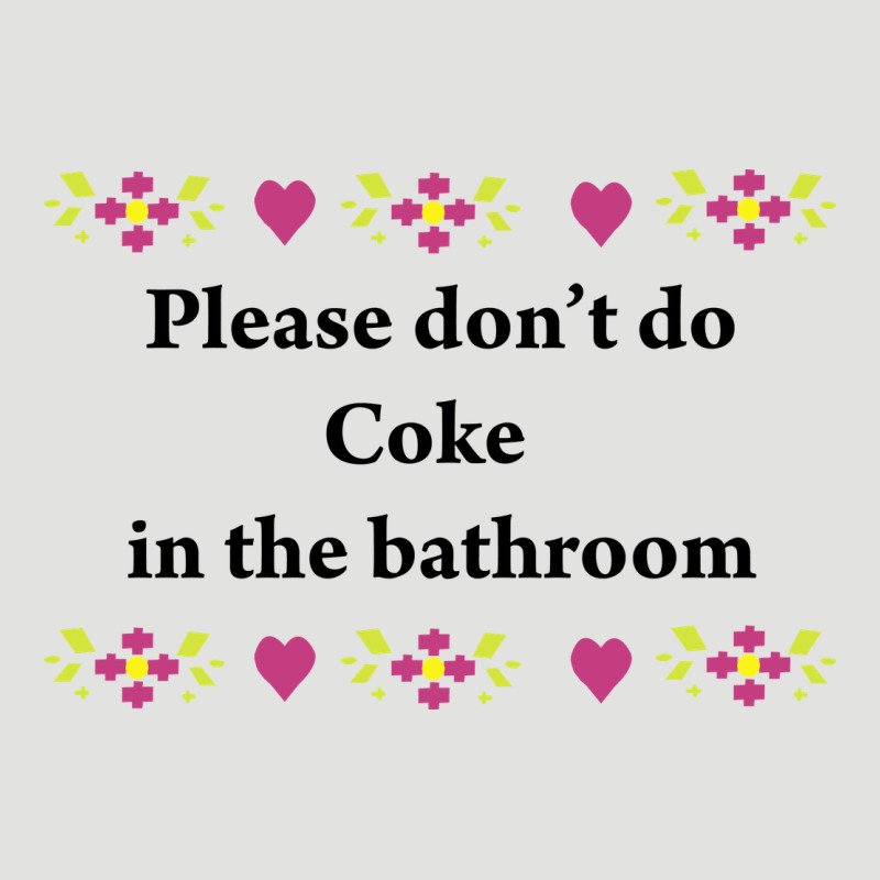 Please Don't Do Coke In The Bathroom Classic Tee by linhVisuals | Teevron