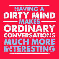 Having A Dirty Mind Makes Ordinary Conversations Much More Interesting Classic Tee | Teevron