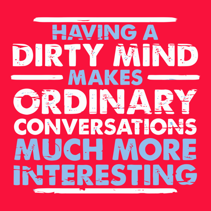 Having A Dirty Mind Makes Ordinary Conversations Much More Interesting Classic Tee by linhVisuals | Teevron