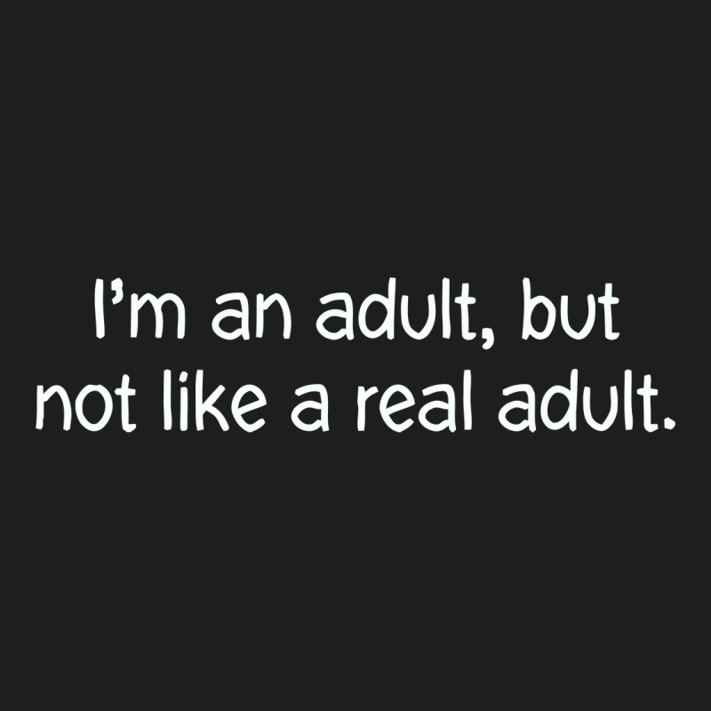 I'm An Adult, But Not Like Classic Tee by linhVisuals | Teevron