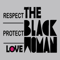 Respect Protect Love The Black Woman Classic Tee | Teevron