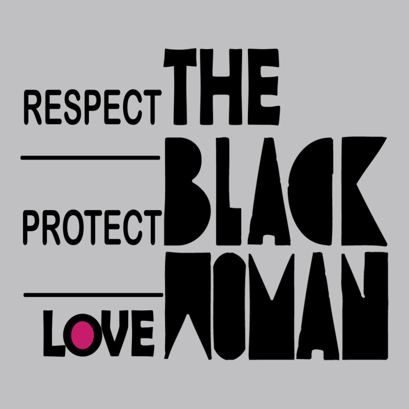 Respect Protect Love The Black Woman Classic Tee by linhVisuals | Teevron