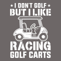 I Don't Golf But I Like Racing Golf Carts Classic Tee | Teevron