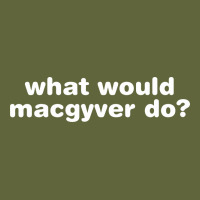 What Would Macgyver Do Classic Tee | Teevron