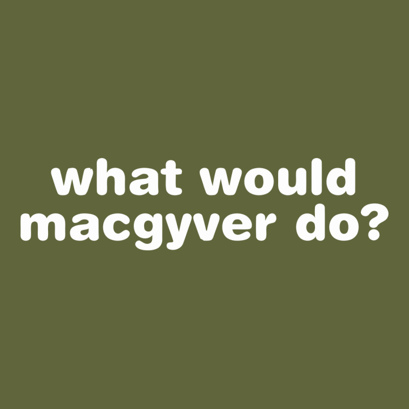 What Would Macgyver Do Classic Tee by linhVisuals | Teevron