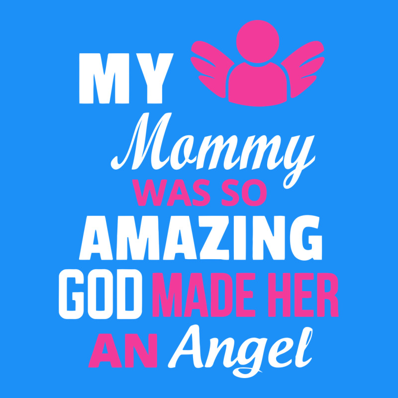 My Mommy Was Amazing God Made Her An Angel Classic Tee by linhVisuals | Teevron