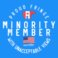 Proud Member Of Small Fringe Minority With Unacceptable View T Shirt Classic Tee | Teevron