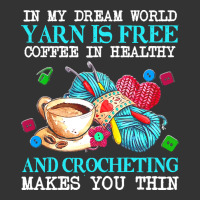 yarn t  shirt in my dream world yarn is free, coffee is healthy and cr | Teevron