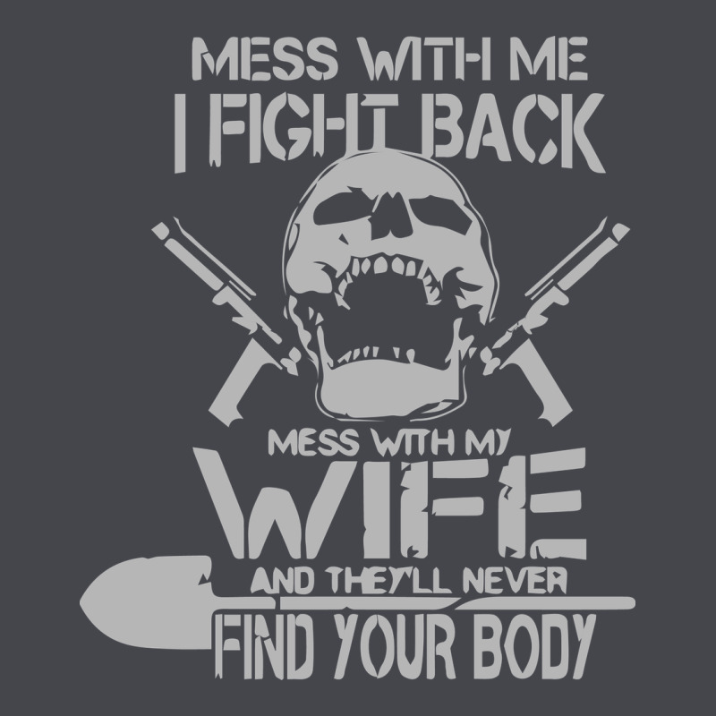 Mess With My Wife And They Classic Tee by linhVisuals | Teevron