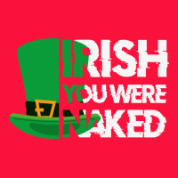 Irish You Were Naked Funny St Patrick Day Classic Tee | Teevron