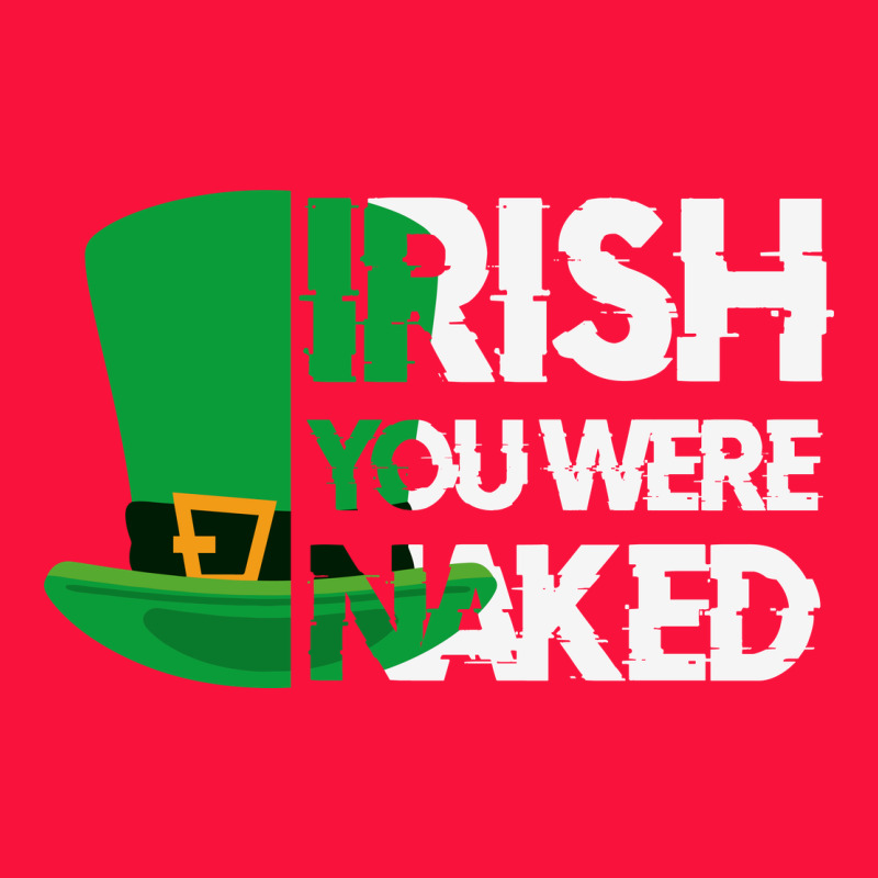 Irish You Were Naked Funny St Patrick Day Classic Tee by linhVisuals | Teevron