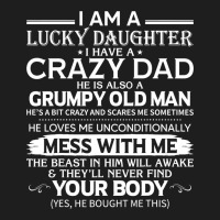 I Am A Lucky Daughter I Have A Crazy Dad Grumpy Old Man T Shirt Classic Tee | Teevron
