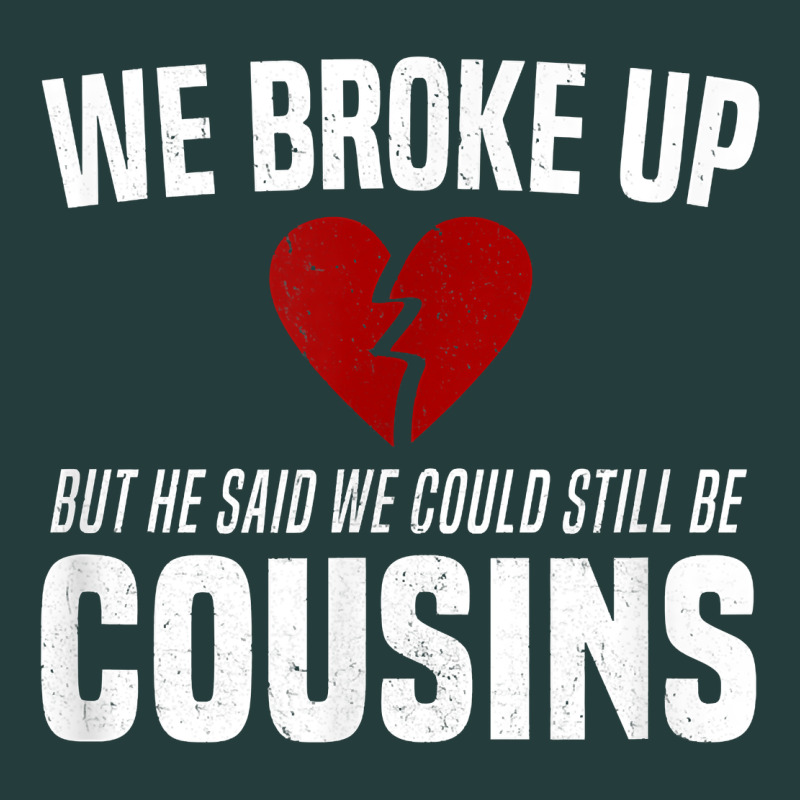 We Broke Up Still Cousins Funny Redneck Break Up Gag Joke T Shirt Classic Tee by linhVisuals | Teevron