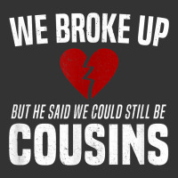 we broke up still cousins funny redneck break up gag joke t shirt | Teevron