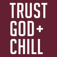 Trust God And Chill Tee Vintage Pullover Hoodie Classic Tee | Teevron