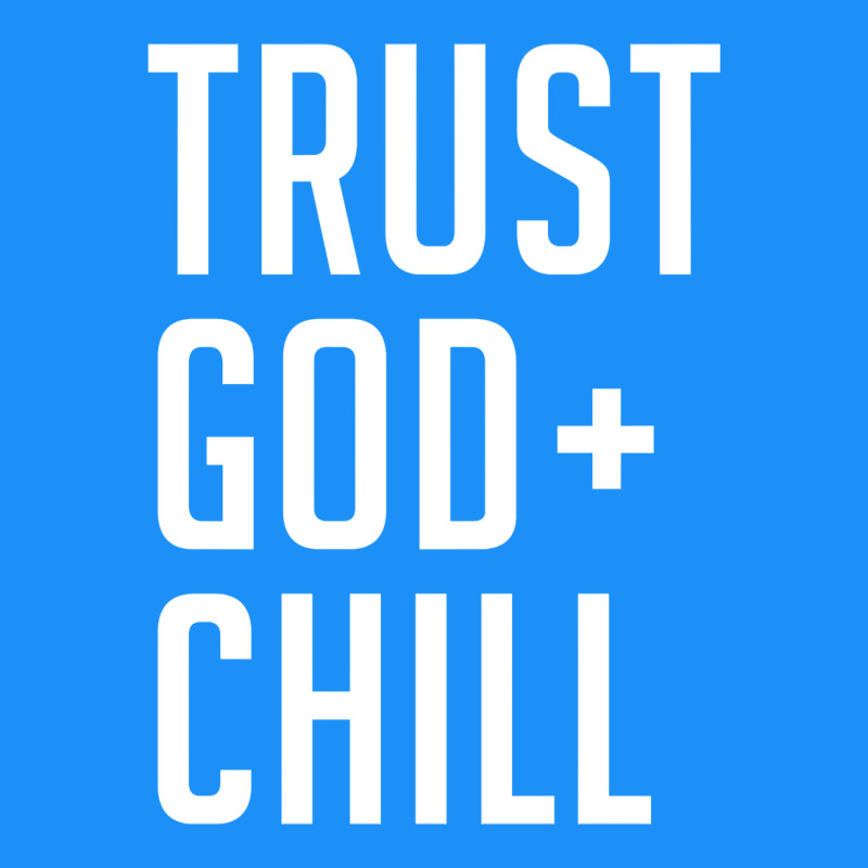 Trust God And Chill Tee Vintage Pullover Hoodie Classic Tee by linhVisuals | Teevron