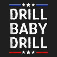Drill Baby Drill T Shirt Support Usa Energy Independence T Shirt Classic Tee | Teevron