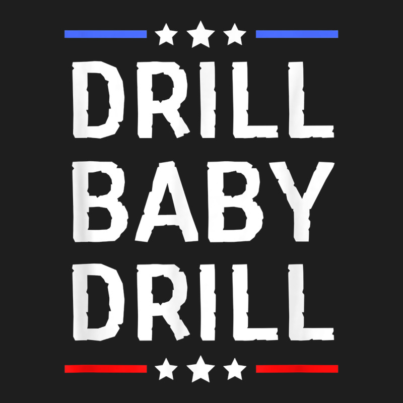 Drill Baby Drill T Shirt Support Usa Energy Independence T Shirt Classic Tee by linhVisuals | Teevron