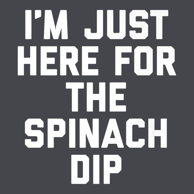 Foodie Appetizer I'm Just Here For The Spinach Dip Premium T Shirt Classic Tee by linhVisuals | Teevron
