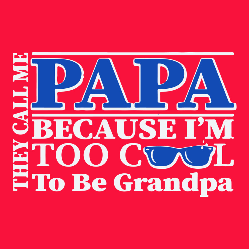 They Call Me Papa Because I'm Too Cool To Be Grandpa Classic Tee by linhVisuals | Teevron