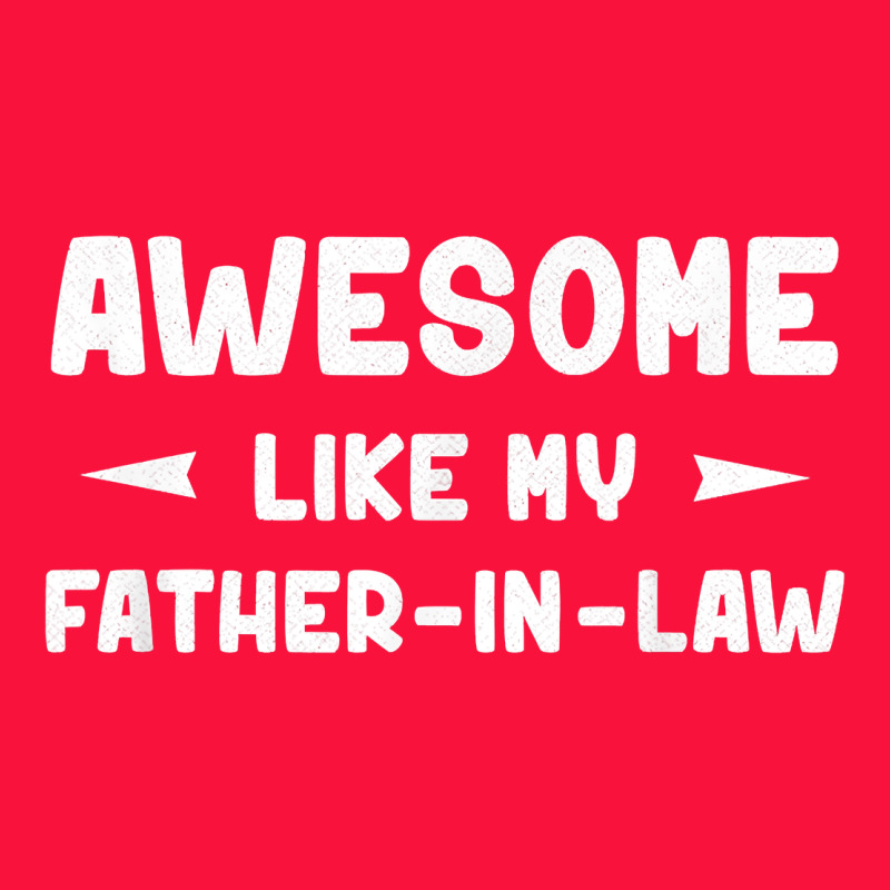 Awesome Like My Father In Law Funny Fathers Day Gift Men Wom T Shirt Classic Tee by linhVisuals | Teevron