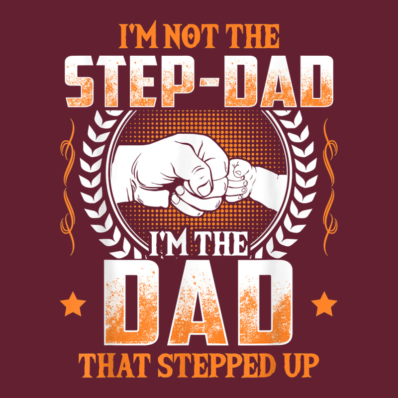 Mens I'm Not The Step Dad I'm The Dad That Stepped Up Father Gift T Sh Classic Tee by linhVisuals | Teevron