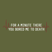 For A Minute There You Bored Me To Death Classic Tee | Teevron