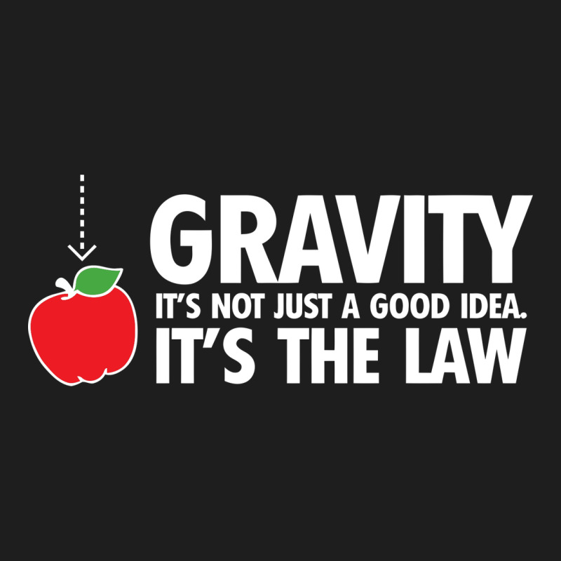 Gravity, It's Not Just A Good Idea Classic Tee by linhVisuals | Teevron