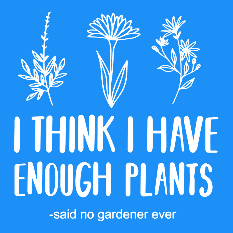 I Think I Have Enough Plants Classic Tee by linhVisuals | Teevron