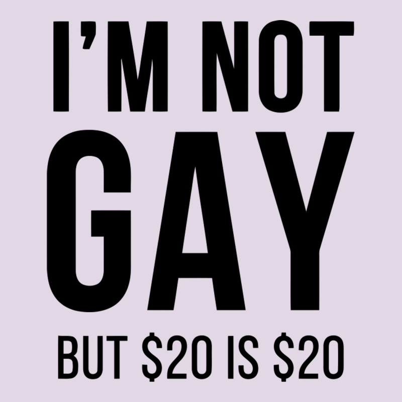 I'm Not Gay But $20 Is $20 (white) Classic Tee by linhVisuals | Teevron