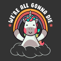 we're all gonna die funny cute unicorn | Teevron