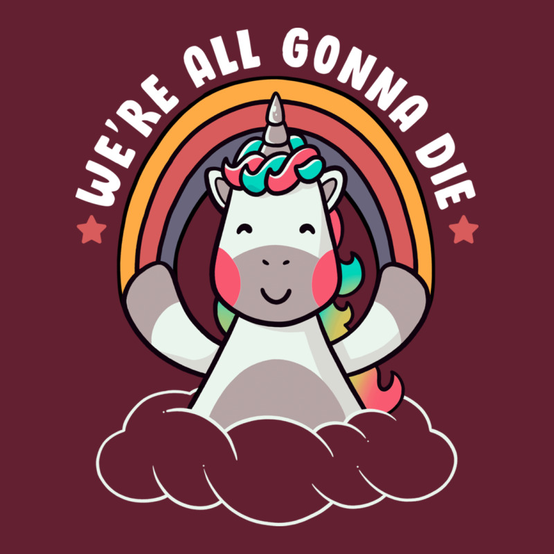 We're All Gonna Die Funny Cute Unicorn Classic Tee by linhVisuals | Teevron