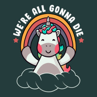 We're All Gonna Die Funny Cute Unicorn Classic Tee | Teevron