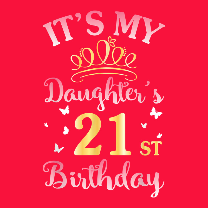 It's My Daughter's 21st Birthday Happy To Her Mommy Daddy T Shirt Classic Tee by linhVisuals | Teevron