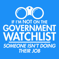 If I'm Not On The Government Watchlist Classic Tee | Teevron