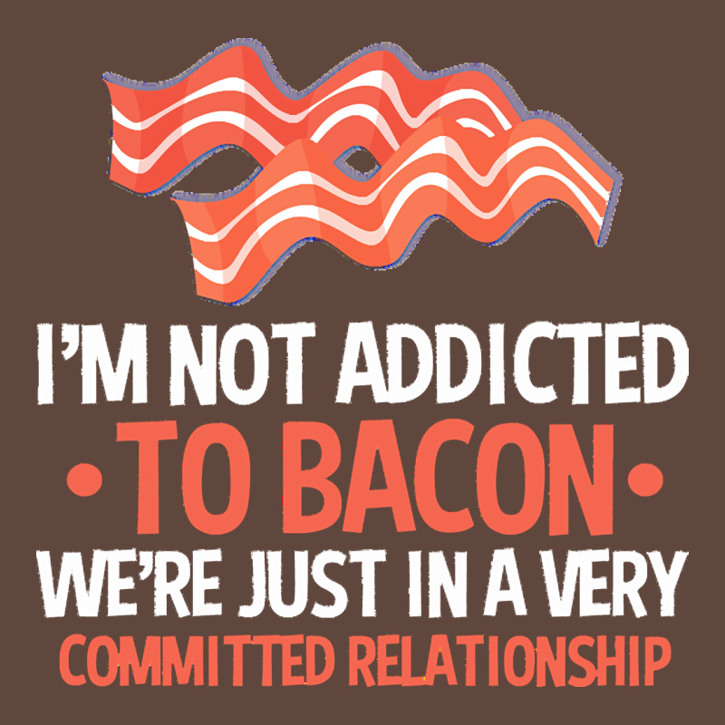 Bacon Apparel T  Shirt I'm Not Addicted To Bacon We Were Just In A Com Classic Tee by linhVisuals | Teevron