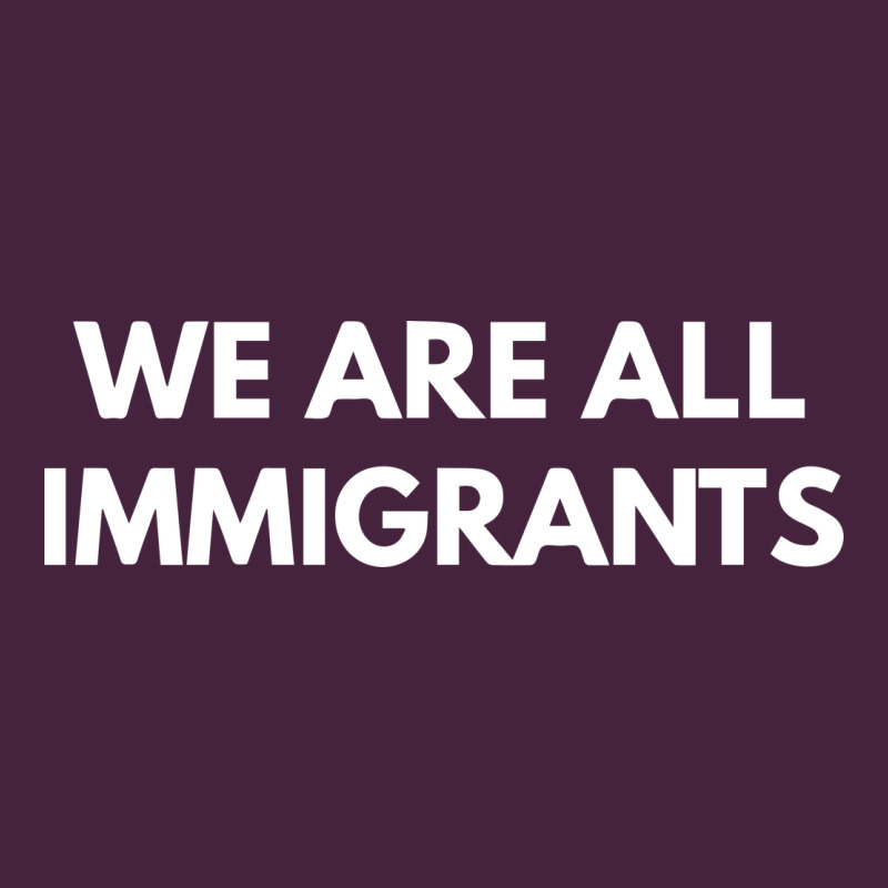 We Are All Immigrants Classic Tee by linhVisuals | Teevron