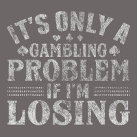 Only A Gambling Problem If Losing Classic Tee | Teevron