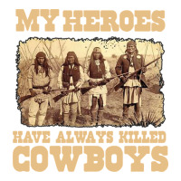 my heroes have always killed cowboys retro | Teevron