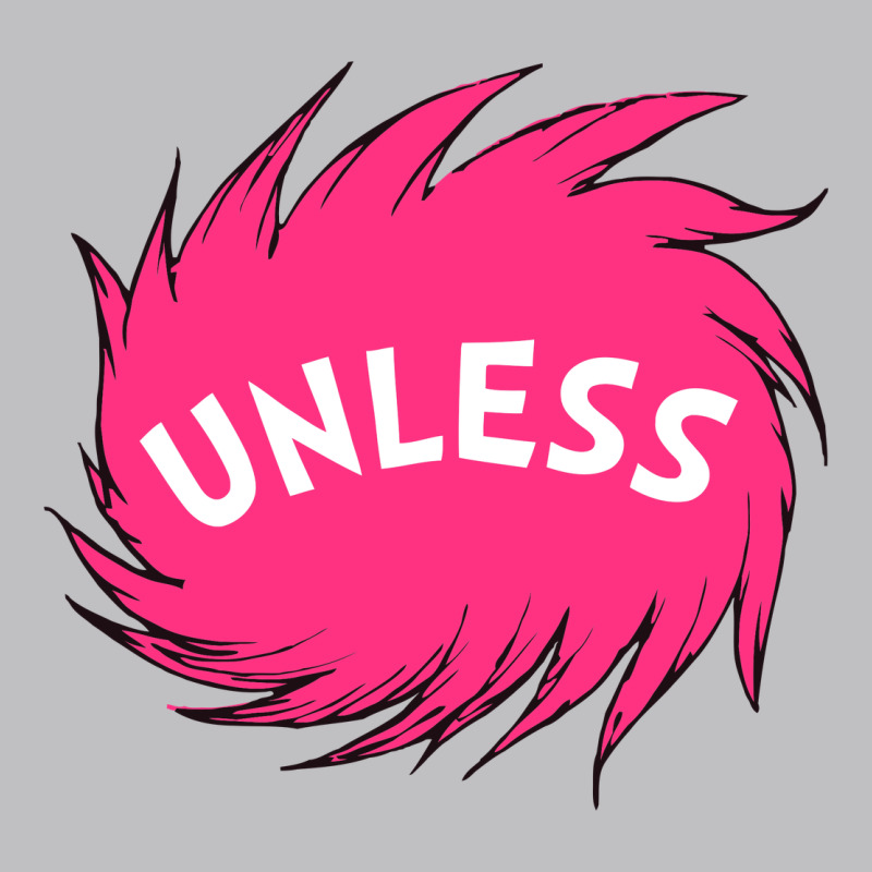 Unless   Lorax Classic Tee by linhVisuals | Teevron