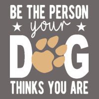Be The Person Your Dog Thinks You Are T  Shirt Be The Person Your Dog Classic Tee | Teevron