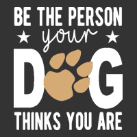 be the person your dog thinks you are t  shirt be the person your dog | Teevron