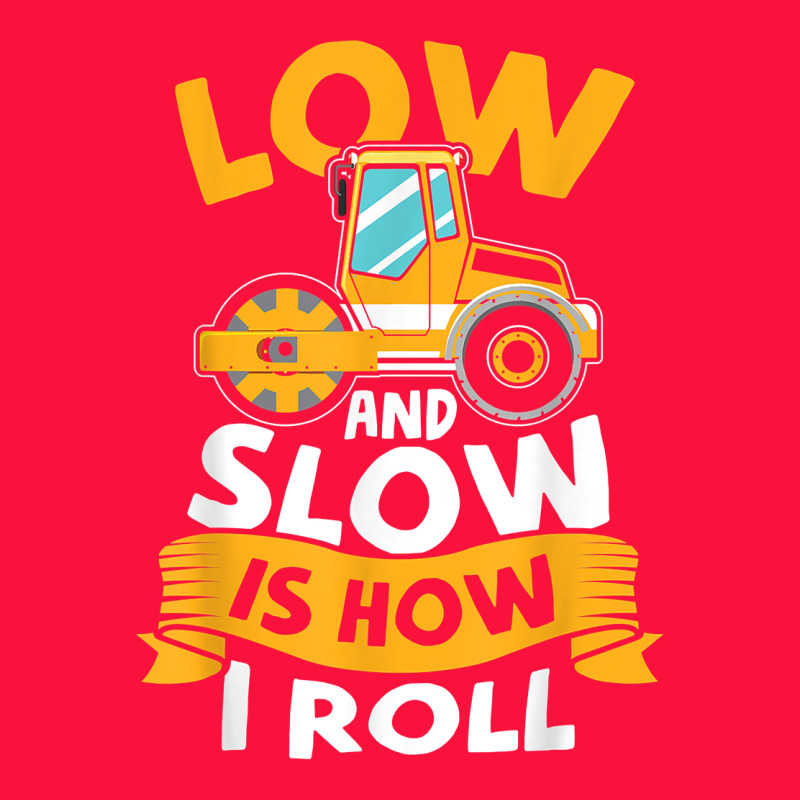 Asphalt Paving Operator Quote Low And Slow Is How I Roll T Shirt Classic Tee by linhVisuals | Teevron