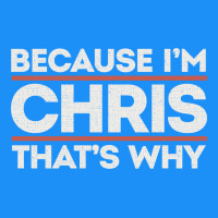 Because I'm Chris That's Why Sarcastic Birthday Gifts For Chris Funny Classic Tee | Teevron
