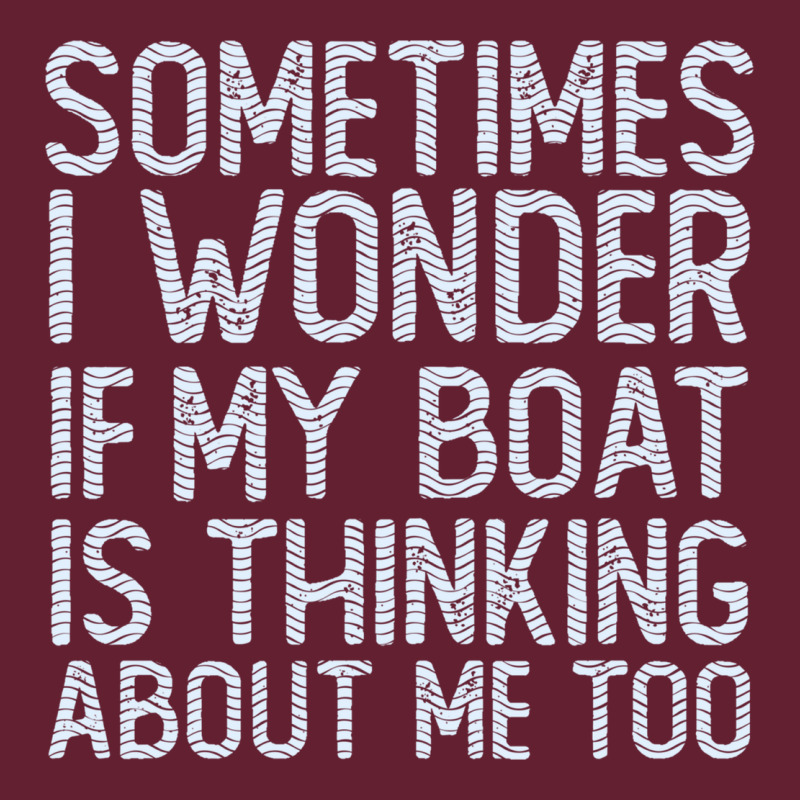 Boating Funny If My Boat Is Thinking About Me Too Funny Pontoon Boat L Classic Tee by linhVisuals | Teevron