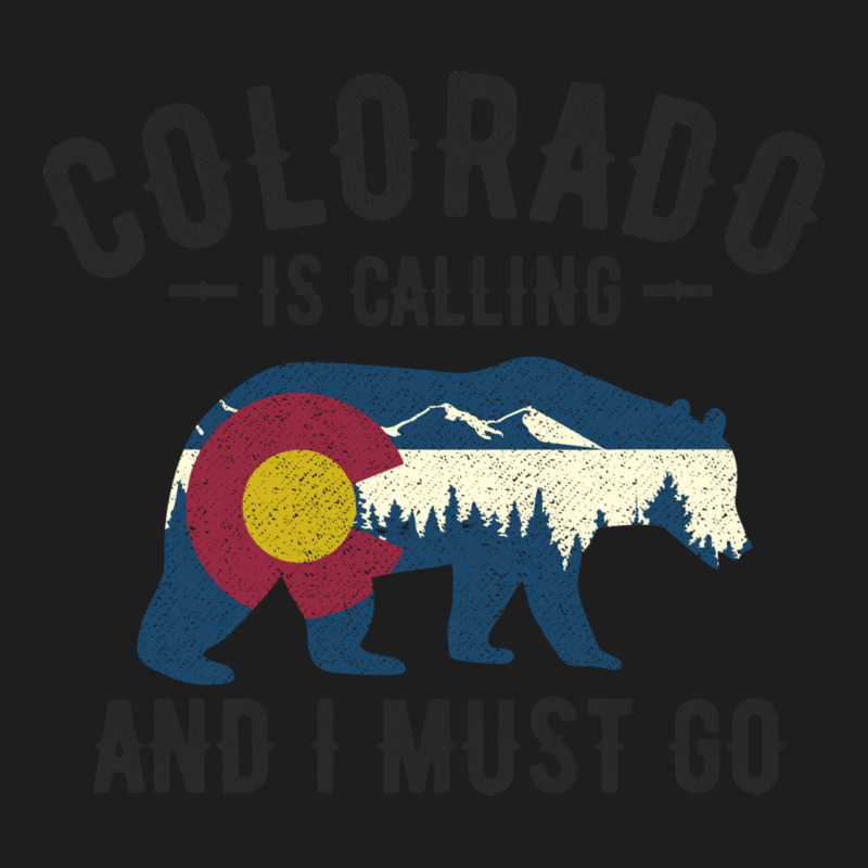 Colorado Is Calling And I Must Go State Flag With Wild Bear Classic Tee by linhVisuals | Teevron