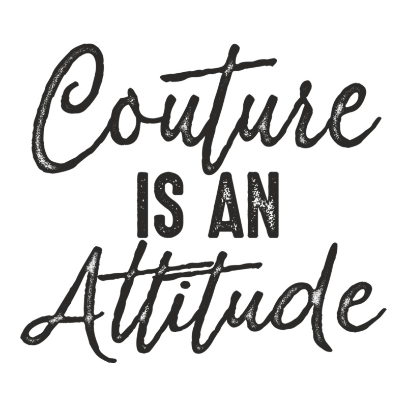 Couture Is An Attitude Inspirational Fashion Quote Cute Lettering Text Classic Tee by linhVisuals | Teevron