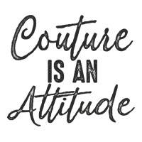 couture is an attitude inspirational fashion quote cute lettering text | Teevron